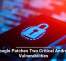 Google Patches Two Critical Android Vulnerabilities