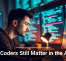 Why Coders Still Matter in the AI Era