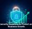 Cybersecurity Investments Protect and Fuel Business Growth