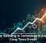 Why Investing in Technology Is Key to Long-Term Growth