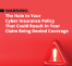 Warning: The Hole In Your Cyber Insurance Policy...
